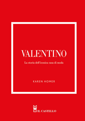 Valentino. La storia dell'iconica casa di moda. Ediz. a colori