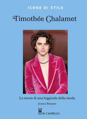 Timothée Chalamet. La storia di una leggenda della moda. Ediz. a colori