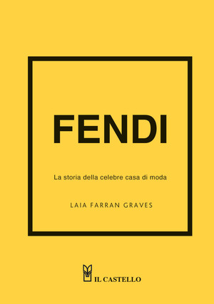 Fendi. La storia della celebre casa di moda. Ediz. a colori