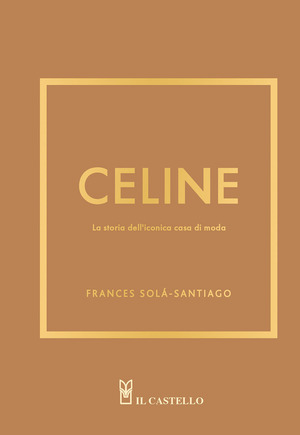 Celine. La storia dell'iconica casa di moda