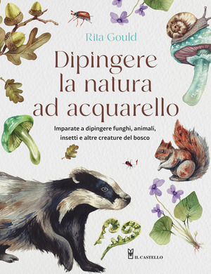 Dipingere la natura ad acquarello. Ediz. a colori. Con codici QR. Con modelli da ricalcare