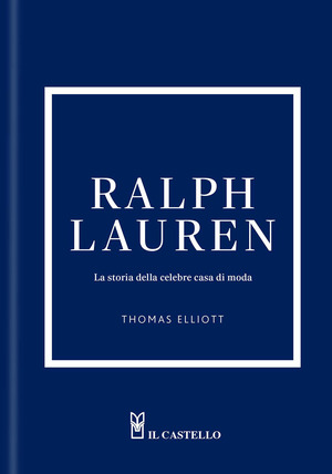 Ralph Lauren. La storia della celebre casa di moda. Ediz. a colori
