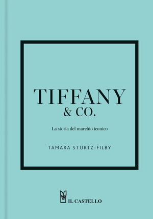 Tiffany. La storia del marchio iconico. Ediz. a colori