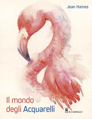 Il mondo degli acquarelli. Ediz. a colori
