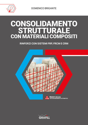 Consolidamento strutturale con materiali compositi. Rinforzi con sistemi FRP, FRCM E CRM. Con web app