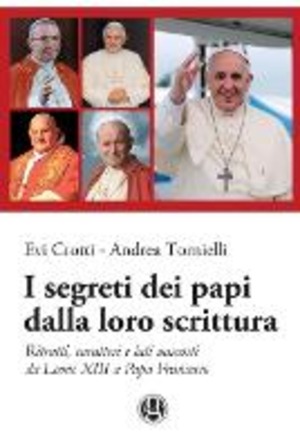 I segreti dei papi dalla loro scrittura. Ritratti, caratteri e lati nascosti da Leone XIII a papa Francesco