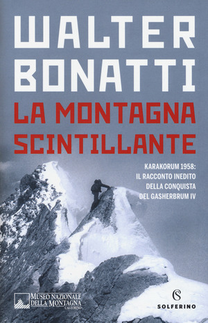 La montagna scintillante. Karakorum 1958: il racconto inedito della conquista del Gasherbrum IV