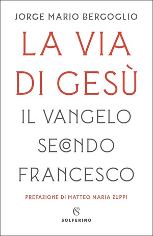 La via di Gesù. Il Vangelo secondo Francesco