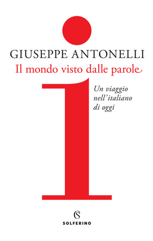 Il mondo visto dalle parole. Un viaggio nell'italiano di oggi