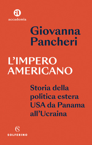 L' impero americano. Storia della politica estera USA da Panama all'Ucraina
