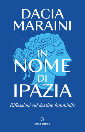 In nome di Ipazia. Riflessioni sul destino femminile In nome di Ipazia. Riflessioni sul destino femminile