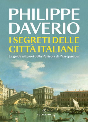 I segreti delle città italiane. La guida ai tesori della Penisola di Passepartout