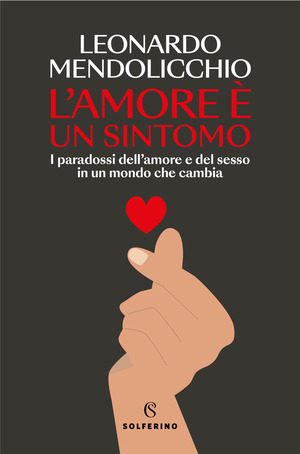 L' amore è un sintomo. I paradossi dell'amore e del sesso in un mondo che cambia