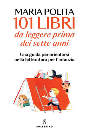 101 libri da leggere prima dei sette anni. Una guida per orientarsi nella letteratura per l'infanzia