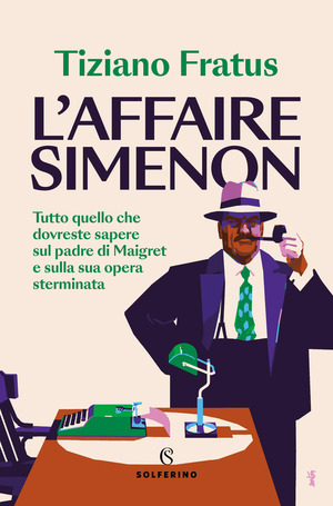 L' affaire Simenon. Tutto quello che dovreste sapere sul padre di Maigret e sulla sua opera sterminata