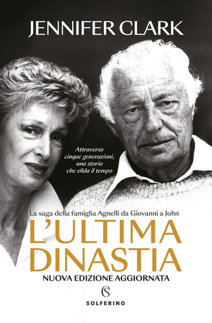 L' ultima dinastia. La saga della famiglia Agnelli da Giovanni a John. Nuova ediz.