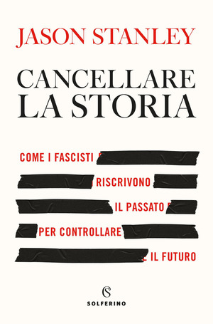 Cancellare la storia. Come i fascisti riscrivono il passato per controllare il futuro