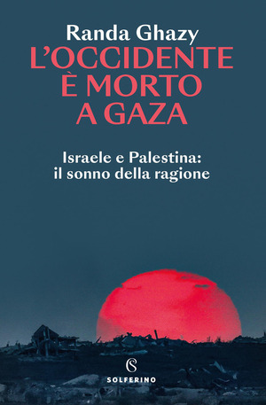 L' Occidente è morto a Gaza. Israele e Palestina: il sonno della ragione