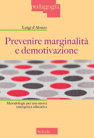 Prevenire marginalità e demotivazione. Metodologie per una nuova emergenza educativa