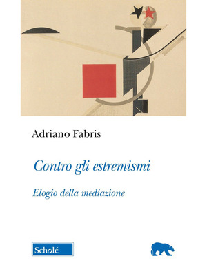 Contro gli estremismi. Elogio della mediazione