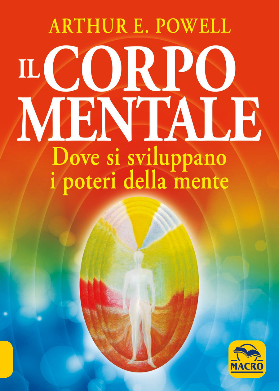 Il corpo mentale. Dove si sviluppano i poteri della mente