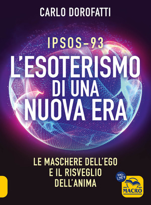 IPSOS-93. L'esoterismo di una nuova era. Le maschere dell'ego e il risveglio dell'anima