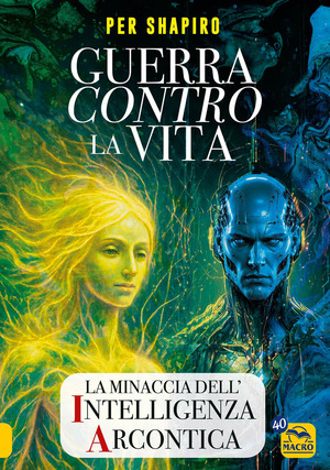 Guerra contro la vita. La minaccia dell'intelligenza arcontica