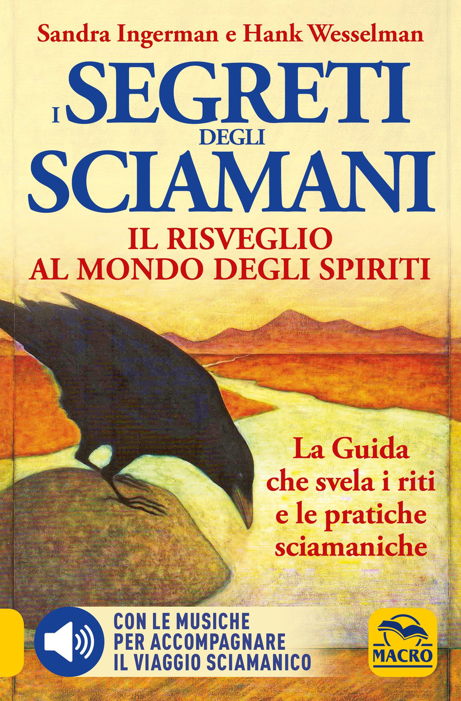 I Segreti degli Sciamani. Il risveglio al mondo degli Spiriti. La guida che svela i riti e le pratiche sciamaniche. Con CD-Audio