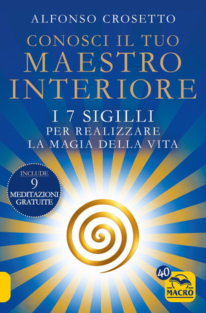 Conosci il tuo maestro interiore. I 7 sigilli per realizzare la magia della vita