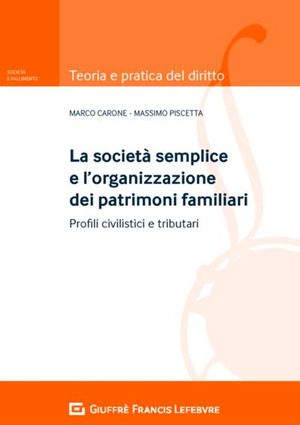 La società semplice e l'organizzazione dei patrimoni familiari. Profili civilistici e tributari