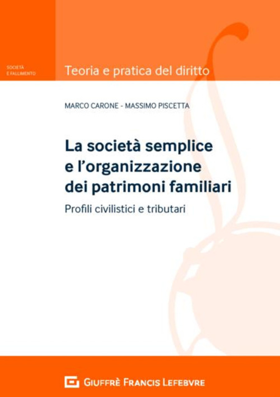 La società semplice e l'organizzazione dei patrimoni familiari. Profili civilistici e tributari