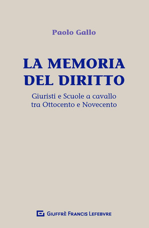 La memoria del diritto. Giuristi e scuole a cavallo tra Ottocento e Novecento