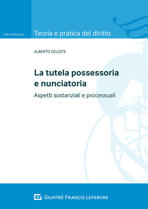 La tutela possessoria e nunciatoria. Aspetti sostanziali e processuali