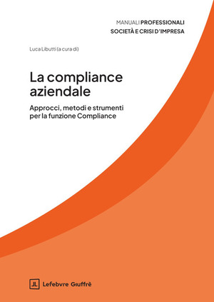 La compliance aziendale. Approcci, metodi e strumenti per la funzione Compliance