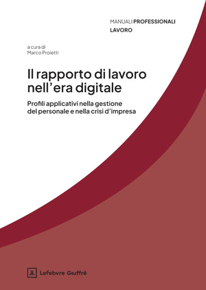 Il rapporto di lavoro nell'era digitale. Profili applicativi nella gestione del personale e della crisi d'impresa