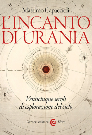 L' incanto di Urania. Venticinque secoli di esplorazione del cielo