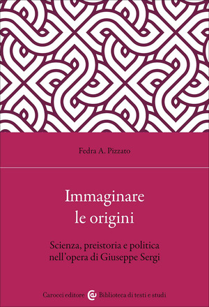 Immaginare le origini. Scienza, preistoria e politica nell'opera di Giuseppe Sergi