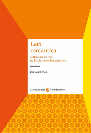 L' età romantica. Letteratura tedesca tra Rivoluzione e Restaurazione