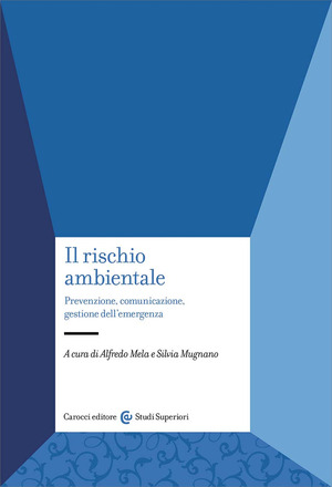 Il rischio ambientale. Prevenzione, comunicazione, gestione dell'emergenza