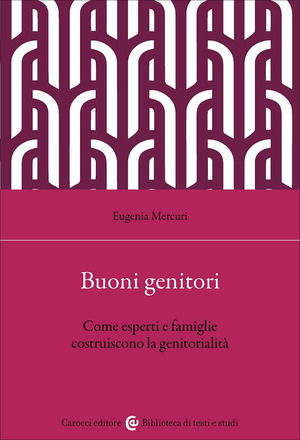 Buoni genitori. Come esperti e famiglie costruiscono la genitorialità