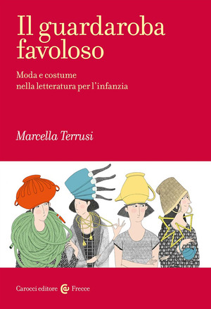 Il guardaroba favoloso. Moda e costume nella letteratura per l'infanzia