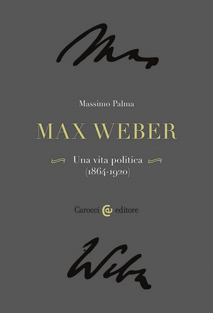 Max Weber. Una vita politica (1864-1920)