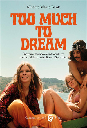 Too much to dream. Giovani, musica e controculture nella California degli anni Sessanta