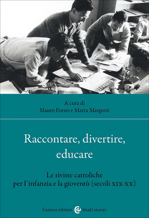 Raccontare, divertire, educare. Le riviste cattoliche per l'infanzia e la gioventù (secoli XIX-XX)