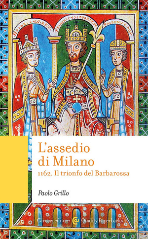 L' assedio di Milano. 1162. Il trionfo del Barbarossa