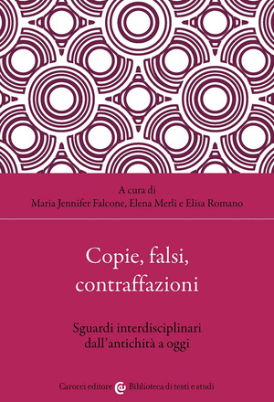 Copie, falsi, contraffazioni. Sguardi interdisciplinari dall'antichità a oggi