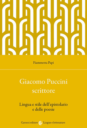 Giacomo Puccini scrittore. Lingua e stile dell'epistolario e delle poesie