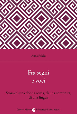 Fra segni e voci. Storia di una donna sorda, di una comunità, di una lingua