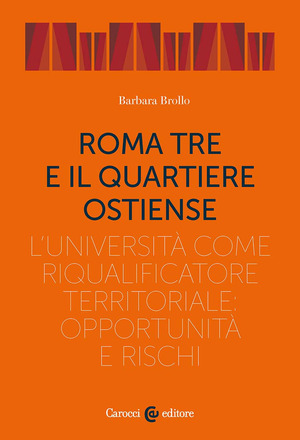 Roma Tre e il quartiere Ostiense. L'università come riqualificatore territoriale: opportunità e rischi