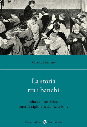La storia tra i banchi. Educazione civica, interdisciplinarietà, inclusione